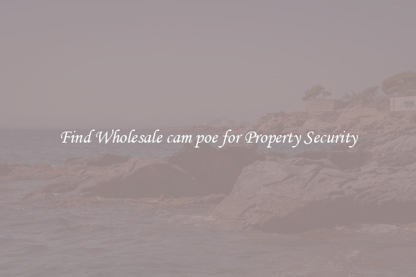 Find Wholesale cam poe for Property Security