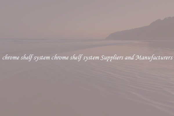 chrome shelf system chrome shelf system Suppliers and Manufacturers