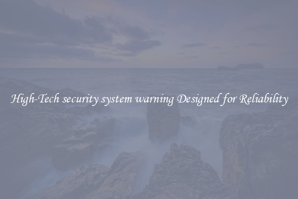 High-Tech security system warning Designed for Reliability