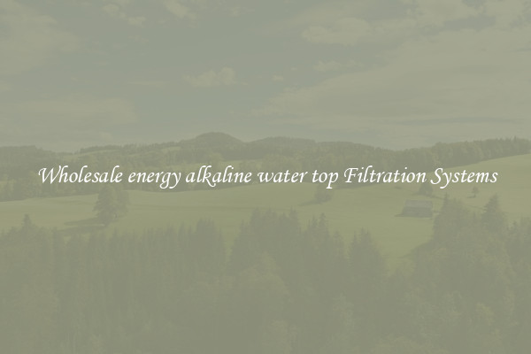 Wholesale energy alkaline water top Filtration Systems
