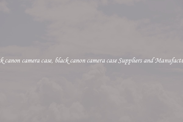 black canon camera case, black canon camera case Suppliers and Manufacturers
