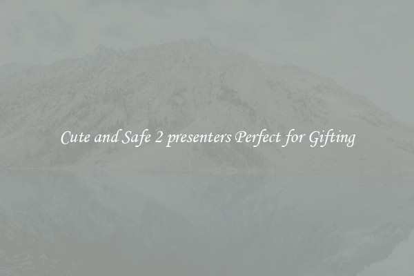 Cute and Safe 2 presenters Perfect for Gifting
