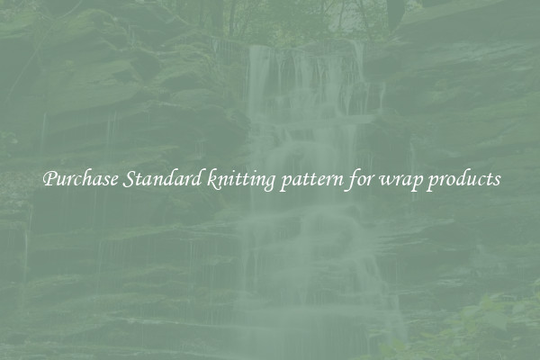 Purchase Standard knitting pattern for wrap products