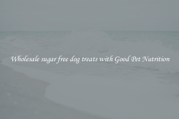 Wholesale sugar free dog treats with Good Pet Nutrition