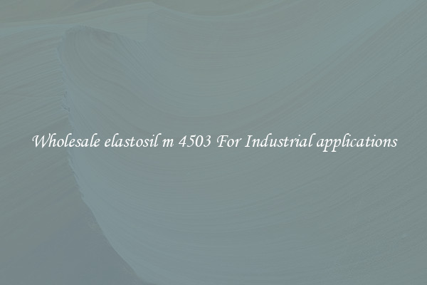 Wholesale elastosil m 4503 For Industrial applications