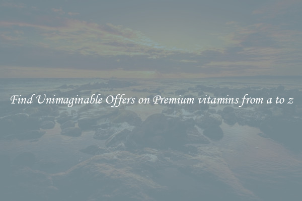 Find Unimaginable Offers on Premium vitamins from a to z