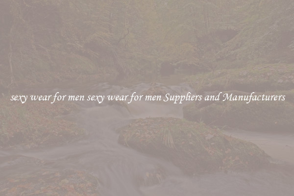 sexy wear for men sexy wear for men Suppliers and Manufacturers