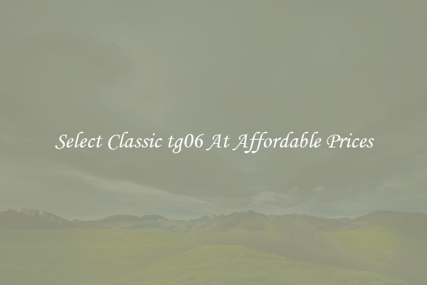 Select Classic tg06 At Affordable Prices