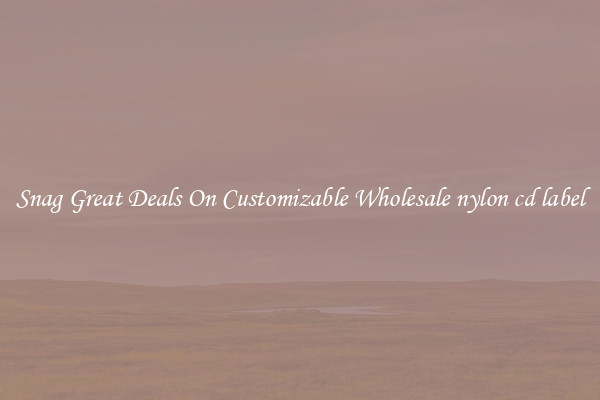 Snag Great Deals On Customizable Wholesale nylon cd label