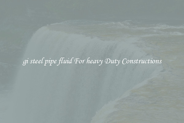 gi steel pipe fluid For heavy Duty Constructions