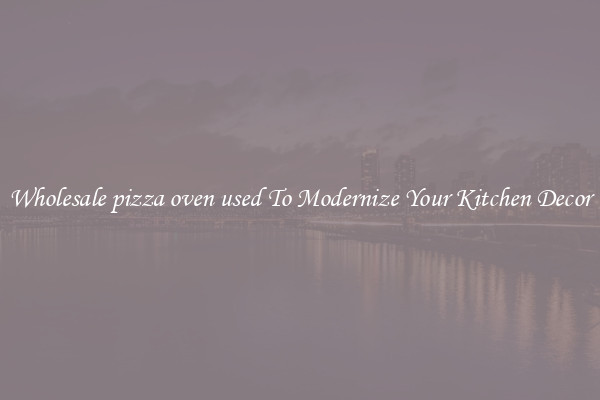 Wholesale pizza oven used To Modernize Your Kitchen Decor