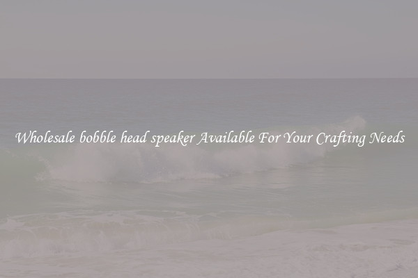 Wholesale bobble head speaker Available For Your Crafting Needs