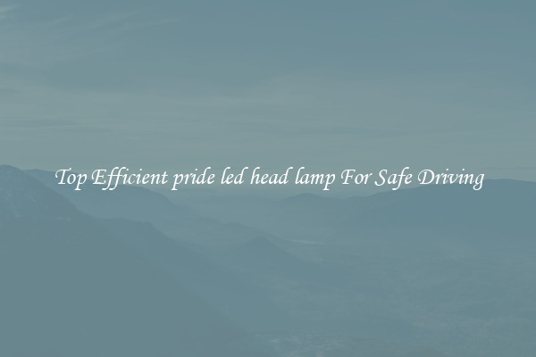 Top Efficient pride led head lamp For Safe Driving