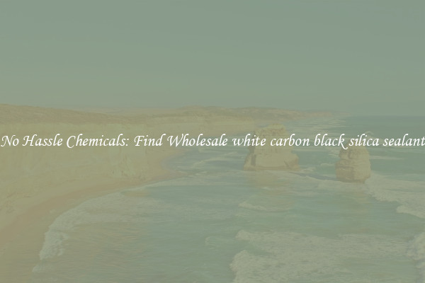 No Hassle Chemicals: Find Wholesale white carbon black silica sealant