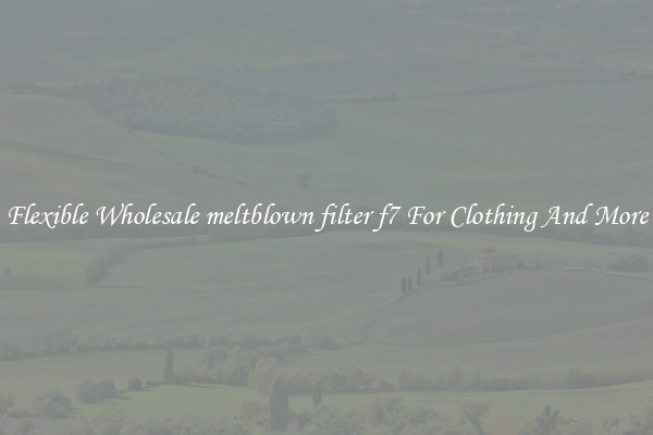 Flexible Wholesale meltblown filter f7 For Clothing And More