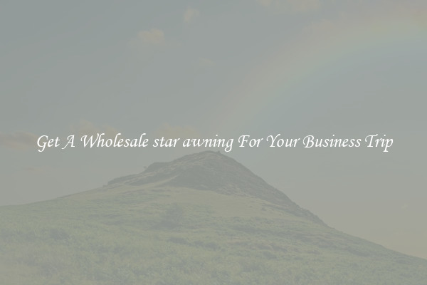Get A Wholesale star awning For Your Business Trip