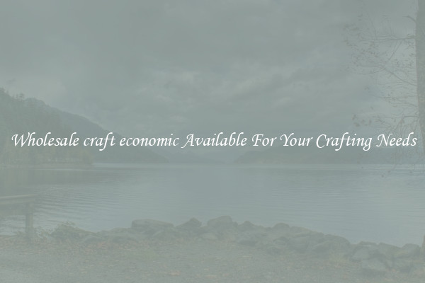 Wholesale craft economic Available For Your Crafting Needs