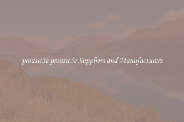 proasic3e proasic3e Suppliers and Manufacturers