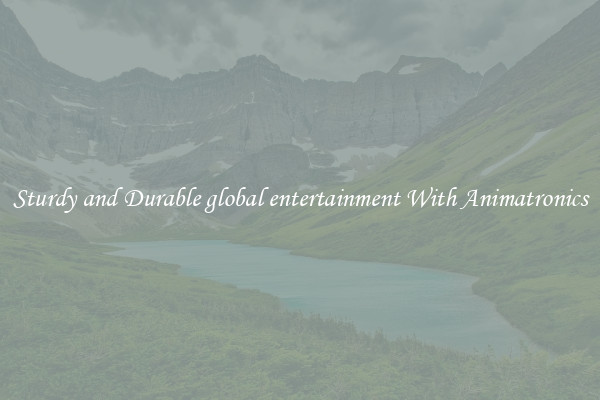 Sturdy and Durable global entertainment With Animatronics